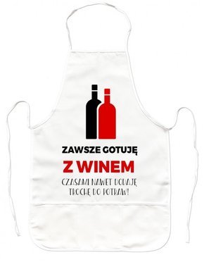 Fartuszek Kuchenny - Zawsze gotuję z winem czasami nawet dodaje trochę do potraw