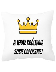 Poduszka - Prezent - A Teraz Królewna Sobie Odpocznie!