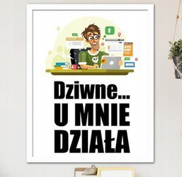 Plakat - Dziwne, u mnie działa