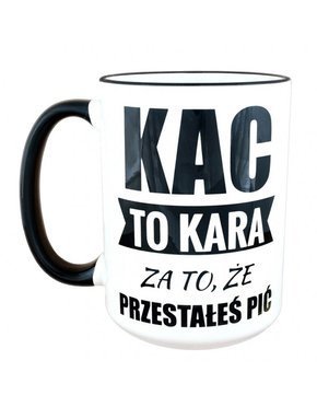 DUŻY Kubek z czarnym uszkiem - Kac To Kara Za To, Że Przestałeś Pić